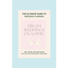(영문도서) Dream Weddings on a Dime.: A Comprehensive Guide to Budget-Friendly Wedding Planning Paperback, Independently Published, English, 9798877587328
