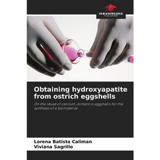 (영문도서)Obtaining hydroxyapatite from ostrich eggshells Paperback, Our Knowledge Publishing, English, 9786202374569