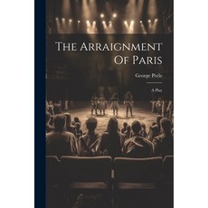 (영문도서) The Arraignment Of Paris: A Play Paperback, Legare Street Press, English, 9781021869197