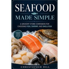 (영문도서)Seafood Made Simple: A Grocery Store Companion for Choosing Fish Shrimp and Sh... Paperback, Independently Published, English, 9798196046643