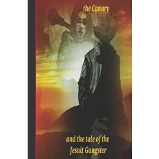 (영문도서) The Canary and the tale of the Jesuit Gangster Paperback, Independently Published, English, 9798323699902