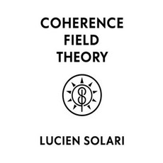 (영문도서)Coherence Field Theory: A Foundational Model of Structured Coherence in Reality Paperback, English, 9798287614607, Independently Published English, 9798287614607, Independently Published