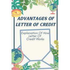 (영문도서) Advantages Of Letter Of Credit: Explanation Of How Letter Of Credit Works: Letter Of Credit A... Paperback, Independently Published, English, 9798451480427