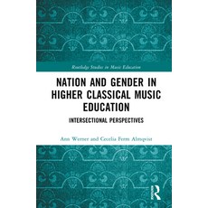 (영문도서)Nation and Gender in Higher Classical Music Education: Intersectional Perspectives Hardcover, English, 9781032844992 English, 9781032844992