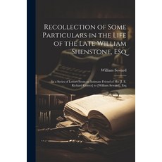 (영문도서) Recollection of Some Particulars in the Life of the Late William Shenstone Esq: In a Series ... Paperback, Legare Street Press, English, 9781022870345