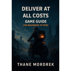 (영문도서)Deliver at All Costs Game Guide for Beginners to Pros: Unlock Hidden Strategies... Paperback, Independently Published, English, 9798288169106