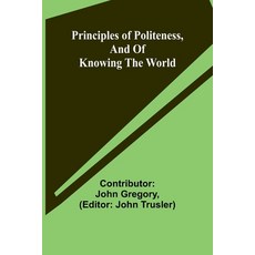 (영문도서) Principles of politeness and of knowing the world Paperback, Alpha Edition, English, 9789362515315