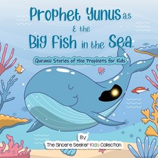 Prophet Yunus and the Big Fish in the Sea: Quranic Stories of the Prophets for Kids (Prophet Jonah S... Paperback, Sincere Seeker, English, 9781955262033