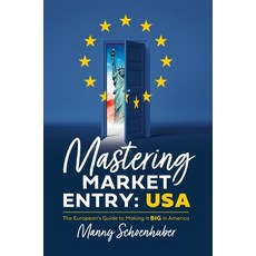 (영문도서) Mastering Market Entry: USA: The European's Guide to Making It Big in America Hardcover, Lioncrest Publishing, English, 9781544545516