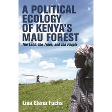 (영문도서)A Political Ecology of Kenya's Mau Forest: The Land the Trees and the People Paperback, James Currey, English, 9781847013552