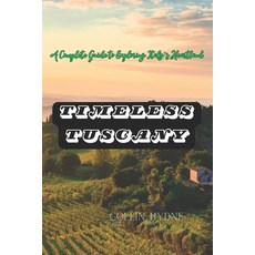 (英文圖書)Timeless Tuscany: A Complete Guide to Exploring Italy's Heartland 平裝版, Independently Published, 英文
