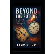 (영문도서)Beyond the Future: Clocks Calendars and the Great Convergence Paperback, Independently Published, English, 9798268443264