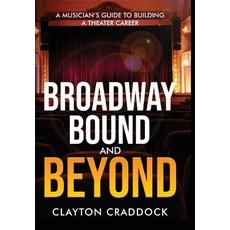 (英文圖書)Broadway Bound and Beyond: A Musician's Guide to Building a Theater Career 精裝版, Cincopated Publishing, 英文