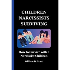 (영문도서) Children Narcissists Surviving: How to Survive with a Narcissist Children Paperback, Independently Published, English, 9798862133752