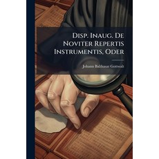 (영문도서)Disp. Inaug. De Noviter Repertis Instrumentis Oder Paperback, Hutson Street Press, English, 9781024554298
