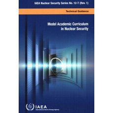 (영문도서) Model Academic Curriculum in Nuclear Security: IAEA Nuclear Security Series No. 12-T (Rev. 1) Paperback, International Atomic Energy..., English, 9789201326201