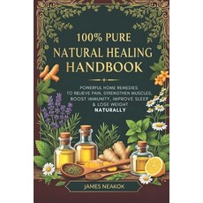 (영문도서)100% Pure Natural Healing Handbook: Powerful Home Remedies to Relieve Pain Stre... Paperback, Independently Published, English, 9798274412001