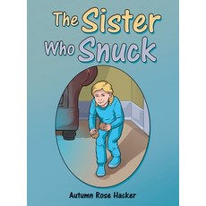 The Sister Who Snuck Hardcover, Archway Publishing, English, 9781480898912