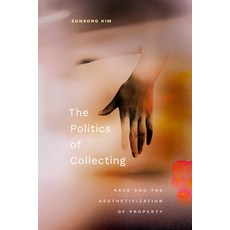 (영문도서) The Politics of Collecting: Race and the Aestheticization of Property Paperback, Duke University Press, English, 9781478030485