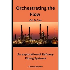 (영문도서) Orchestrating the Flow: An exploration of Refinery Piping Systems Paperback, Independently Published, English, 9798883035943