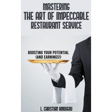 (영문도서) Mastering The Art of Impeccable Restaurant Service Paperback, Lendcoat, Inc., English, 9798215116487
