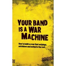 (영문도서)Your Band Is A War Machine: How to build a crew that outplays outshines and out... Hardcover, Riot Signal Press, English, 9781068238024