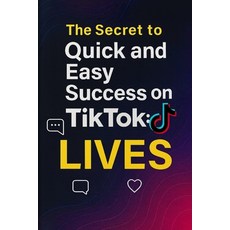 (英文圖書)The Secret to Quick and Easy Success on TikTok: LIVES: Shortcut to Explosive Gro... 平裝版, Independently Published, 英文