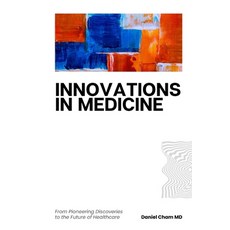(영문도서) Innovations in Medicine: From Pioneering Discoveries to the Future of Healthcar... Paperback, Independently Published, English, 9798343500639