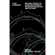 (영문도서)Club Commons: Moving Bodies to Grow Movements in Queer Nightlife & Beyond Paperback, Velocity Press, English, 9781805780069 Velocity Press, English, 9781805780069