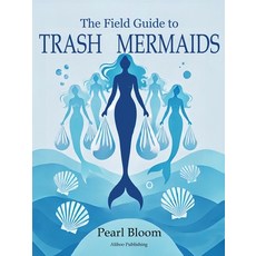 (영문도서) The Field Guide to Trash Mermaids Paperback, Aliboo Publishing, English, 9798218489069