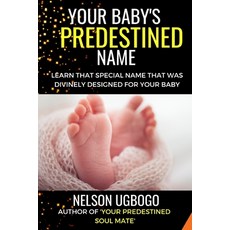 (영문도서) Your Baby's Predestined Name: Learn that special name that was divinely designed for your baby Paperback, Independently Published, English, 9798515180324