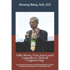 Fake News True Facts and Legends in Clinical Engineering: Learn about common misunderstandings in C... Paperback, Independently Published