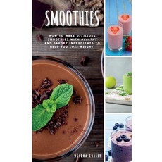 Smoothies: how to make delicious smoothies with healthy and savory ingredients to help you lose weight. Hardcover, Wilona Currey, English, 9781802122138