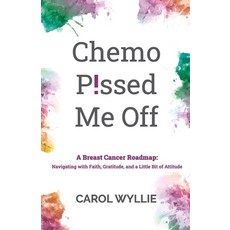Chemo P!ssed Me Off: A Breast Cancer Roadmap: Navigating with Faith Gratitude and a Little Bit of ... Paperback, Wyllie Girl Publishing, English, 9781736728109