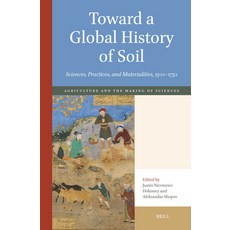 (영문도서)Toward a Global History of Soil: Sciences Practices and Materialities 1300-1750 Hardcover, English, 9789004727489, Brill