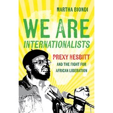 (外文書)We Are Internationalists: Prexy Nesbitt and the Fight for African Liberation Hardcover, University of California Press, English