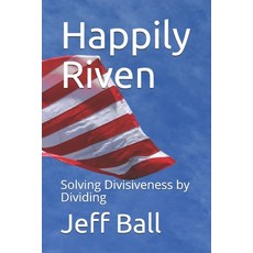 Happily Riven: Solving Divisiveness by Dividing Paperback, Publisher Services, English, 9780578768700