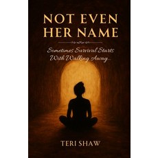 (영문도서)Not Even Her Name: Sometimes Survival Starts With Walking Away... Paperback, Independently Published, English, 9798279208807
