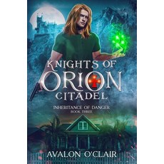 (영문도서)Knights of Orion Citadel: Inheritance of Danger Paperback, Independently Published, English, 9798241816306