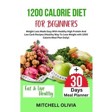 (영문도서) 1200 Calorie Diet for Beginner: Weight Loss Made Easy With Healthy High Protein And Low Carb ... Paperback, Independently Published, English, 9798876254153