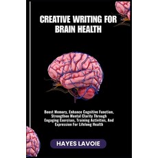(영문도서)Creative Writing for Brain Health: Boost Memory Enhance Cognitive Function Str... Paperback, Independently Published, English, 9798265601087