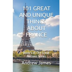 (英文圖書)101 Great and Unique Things about France: Book 5 of The Great Nations Series 平裝版, Independently Published, 英文