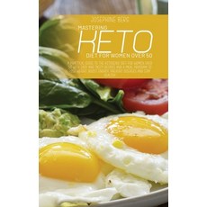 (영문도서) Mastering Keto Diet For Women Over 50: A Practical Guide To The Ketogenic Diet For Women Over... Hardcover, Josephine Berg, English, 9781802734102