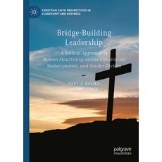 (영문도서)Bridge-Building Leadership: A Biblical Approach to Human Flourishing Across Ethn... Hardcover, Palgrave MacMillan, English, 9783032093103