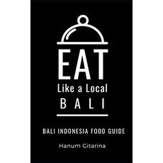 Eat Like a Local- Bali: Bali Food Guide Paperback, Independently Published, English, 9798738598975