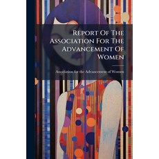 (영문도서)Report Of The Association For The Advancement Of Women Paperback, Hutson Street Press, English, 9781024345957