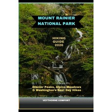 (영문도서)Mount Rainier National Park Hiking Guide 2026: Glacier Peaks Alpine Meadows & W... Paperback, Independently Published, English, 9798273967168