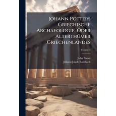 (英文圖書)Johann Potters Griechische Archaeologie Oder Alterthümer Griechenlandes; Volume 3 平裝版, Nabu Press, 英文