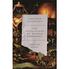 (영문도서)Consumer Cacophony: The Catastrophe of Modern Abundance Hardcover, Bloomsbury Academic, English, 9781350500921 Bloomsbury Academic, English, 9781350500921