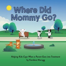 Where Did Mommy Go?: Helping Kids Cope When a Parent Goes into Treatment Paperback, Amaranth Press, English, 9780998031781